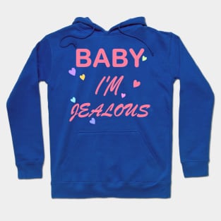 Baby I'm Jealous with hearts Hoodie